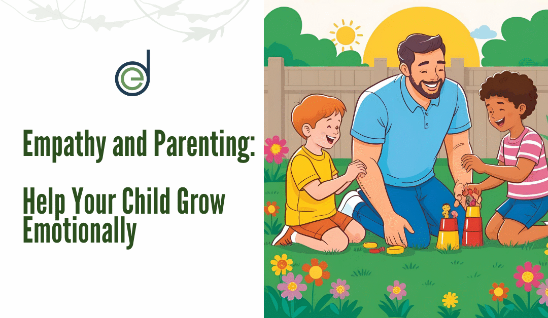Empathy and Parenting: Help Your Child Grow Emotionally