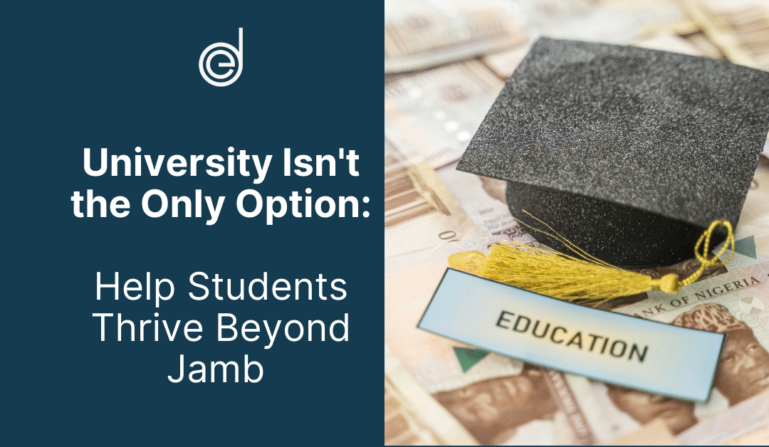 University Isn’t the Only Option: Help Students Thrive Beyond Jamb
