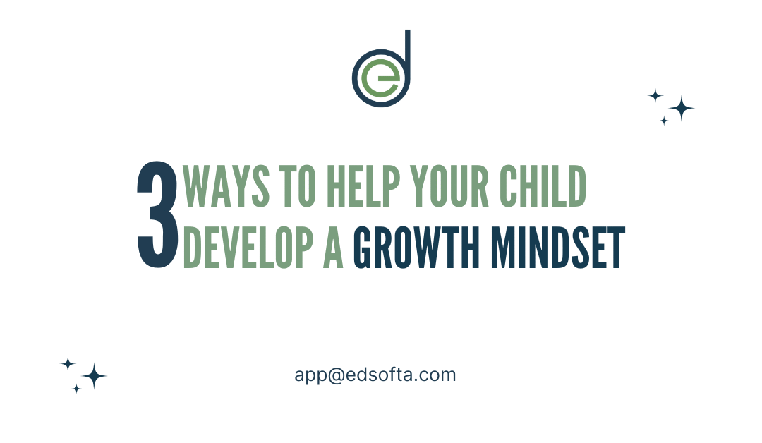 3 Ways to Help Your Child Develop a Growth Mindset