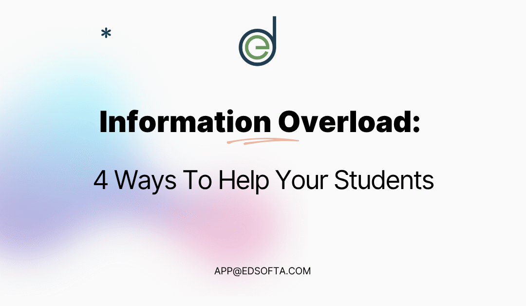 Information Overload: 4 Ways To Help Your Students