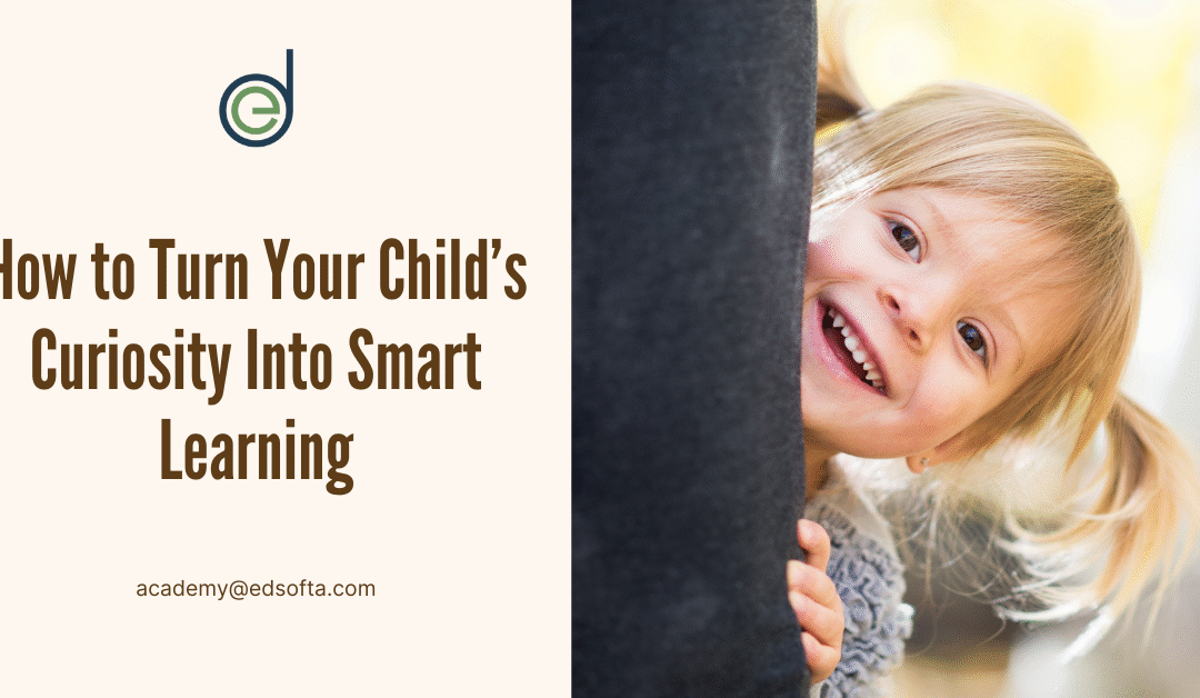 How to Turn Your Child’s Curiosity Into Smart Learning