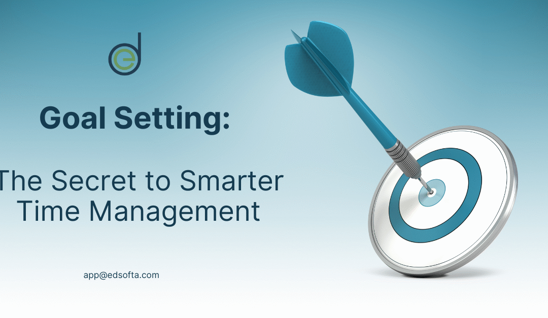 Goal Setting: The Secret to Smarter Time Management
