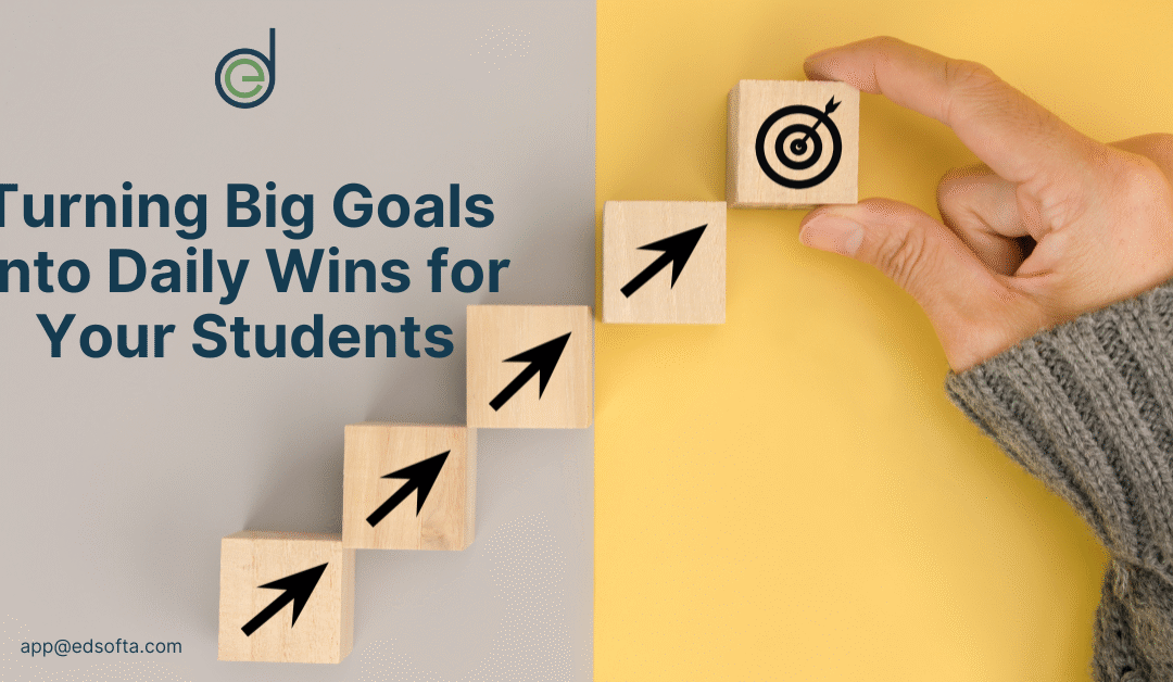 Turning Big Goals into Daily Wins for Your Students