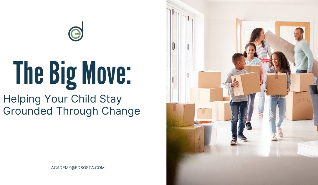 The Big Move: Helping Your Child Stay Grounded Through Change